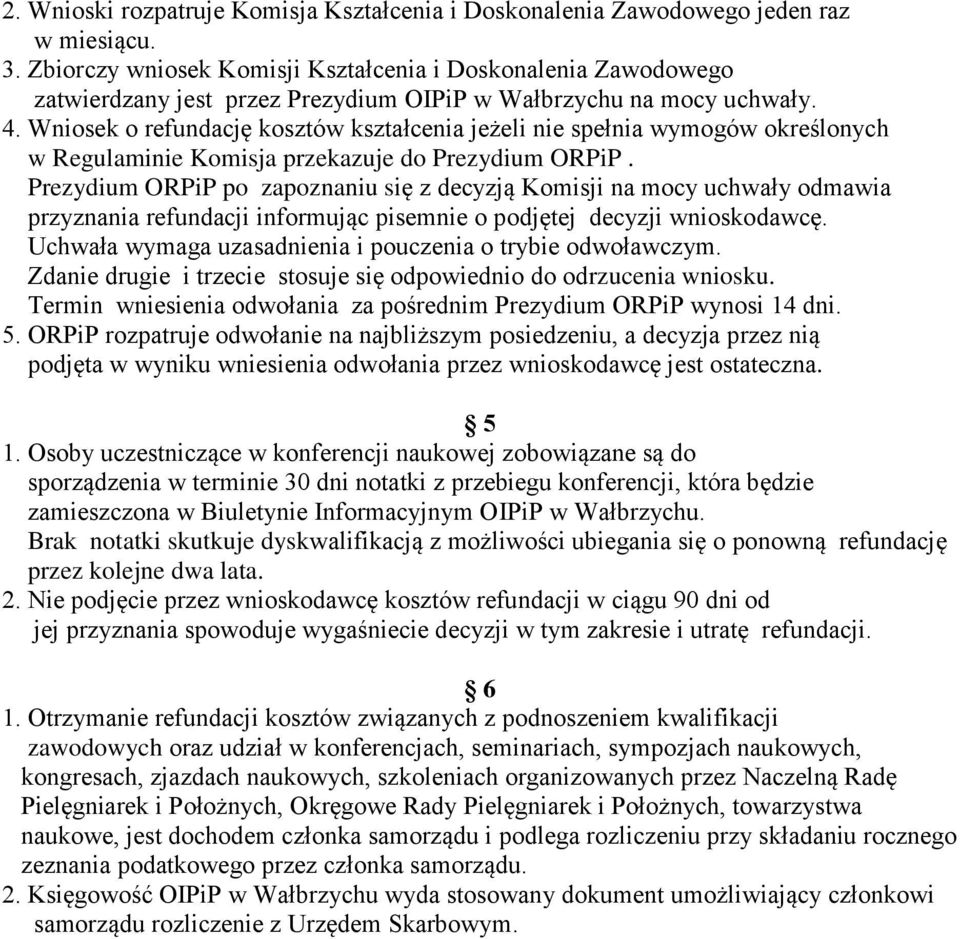 Wniosek o refundację kosztów kształcenia jeżeli nie spełnia wymogów określonych w Regulaminie Komisja przekazuje do Prezydium ORPiP.