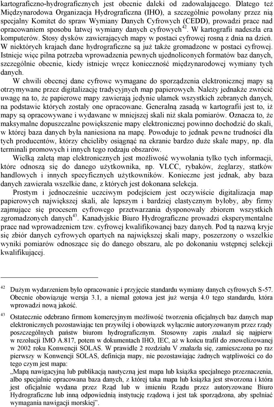 łatwej wymiany danych cyfrowych 42. W kartografii nadeszła era komputerów. Stosy dysków zawierających mapy w postaci cyfrowej rosną z dnia na dzień.