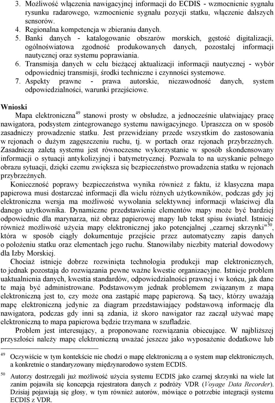 Banki danych - katalogowanie obszarów morskich, gęstość digitalizacji, ogólnoświatowa zgodność produkowanych danych, pozostałej informacji nautycznej oraz systemu poprawiania. 6.