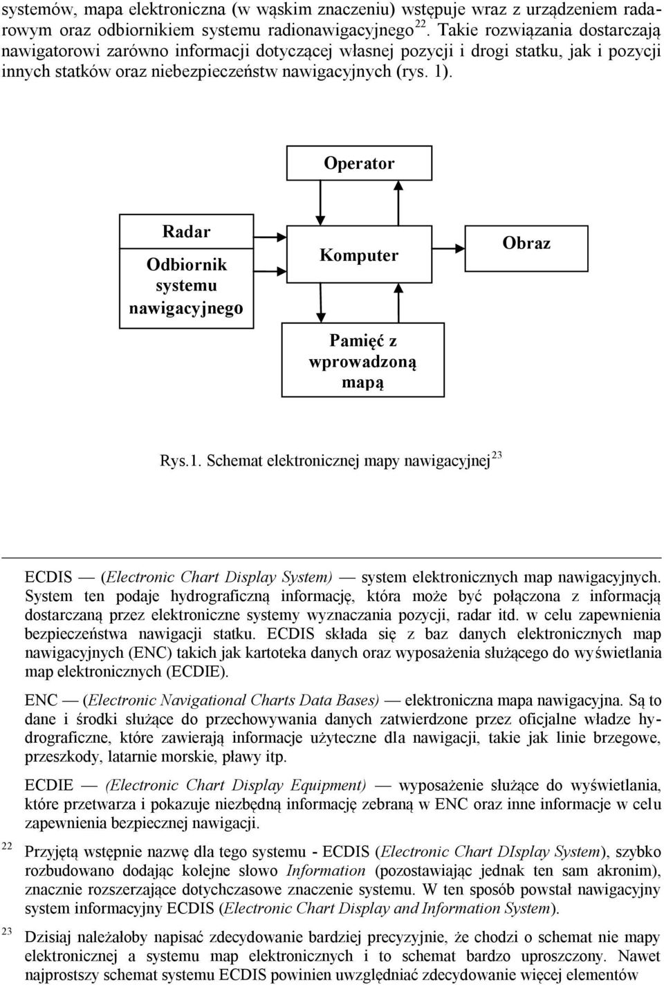 Operator Radar Odbiornik systemu nawigacyjnego Komputer Pamięć z wprowadzoną mapą Obraz Rys.1.