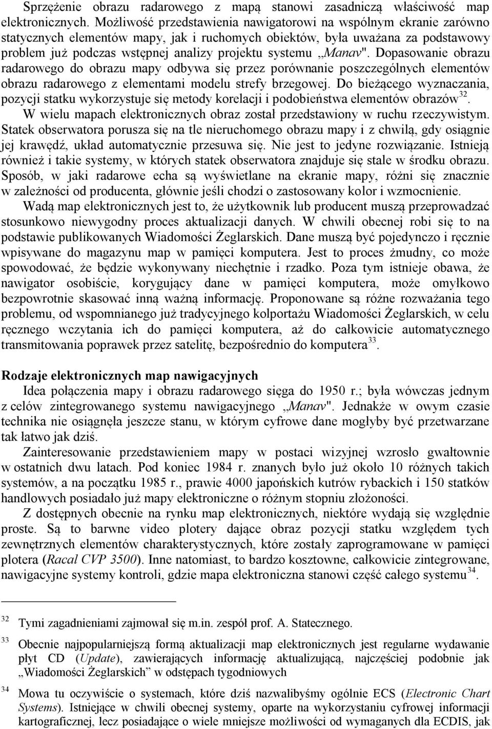 systemu Manav". Dopasowanie obrazu radarowego do obrazu mapy odbywa się przez porównanie poszczególnych elementów obrazu radarowego z elementami modelu strefy brzegowej.