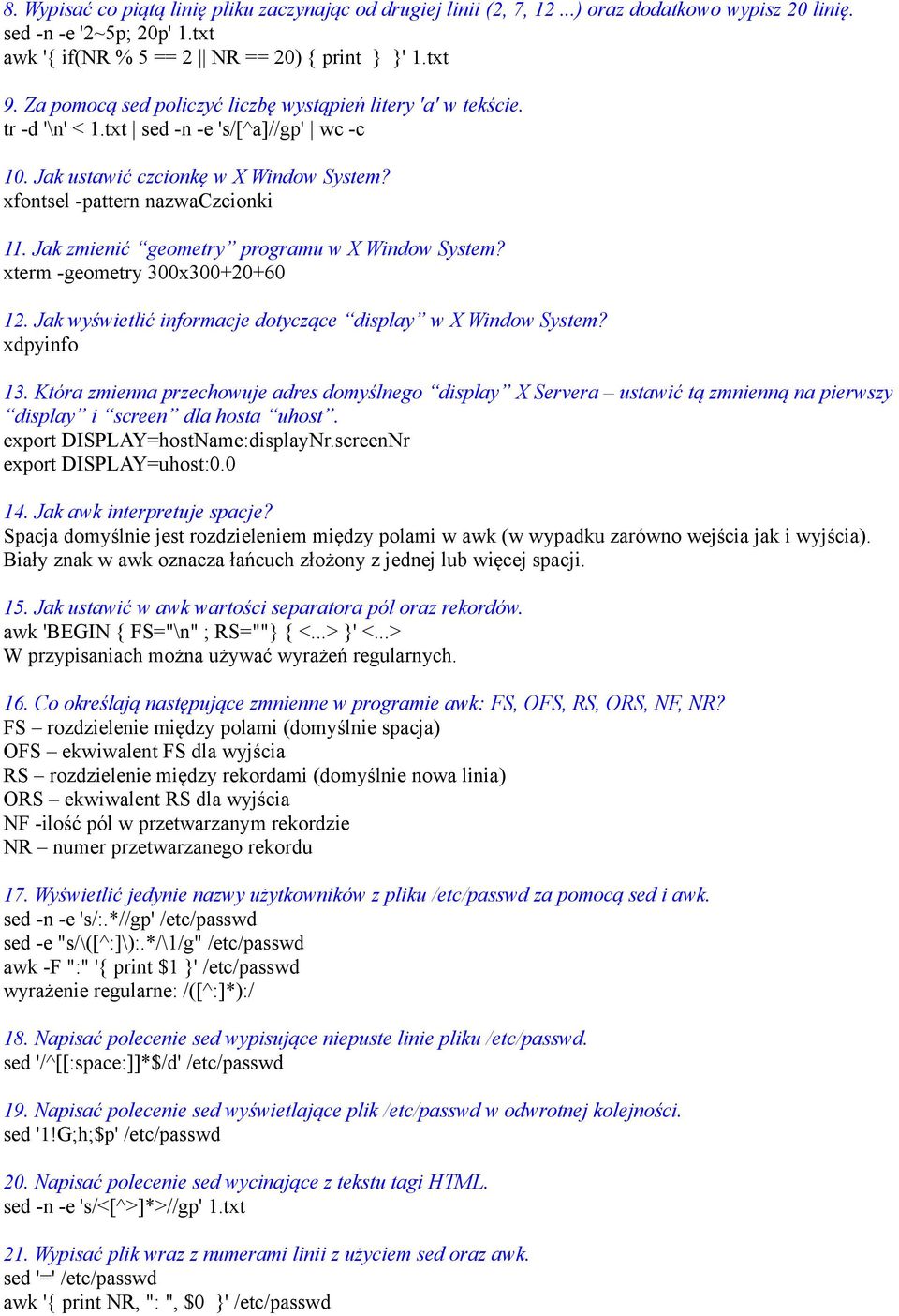 Jak zmienić geometry programu w X Window System? xterm -geometry 300x300+20+60 12. Jak wyświetlić informacje dotyczące display w X Window System? xdpyinfo 13.