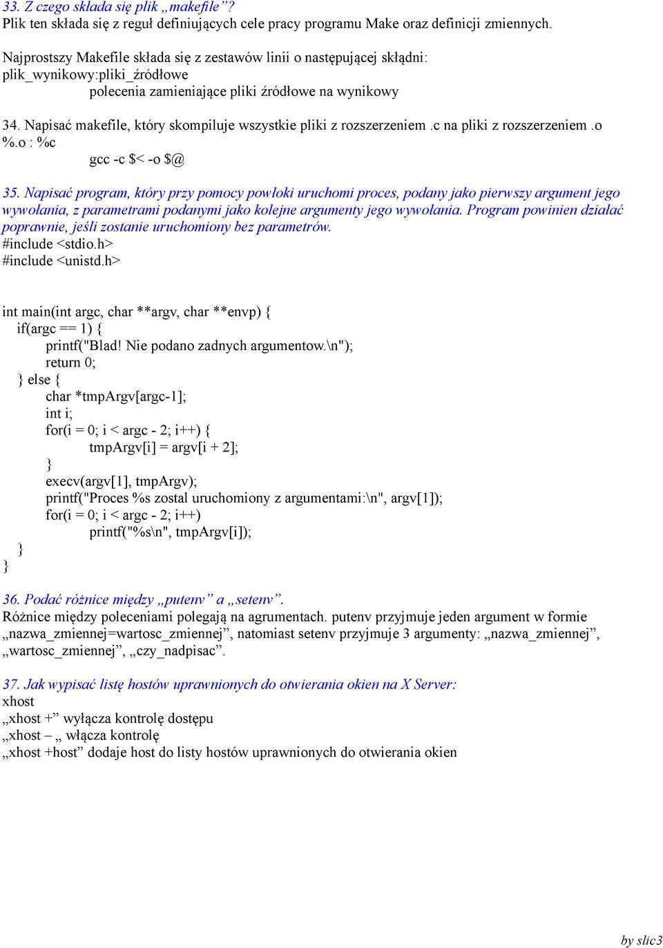Napisać makefile, który skompiluje wszystkie pliki z rozszerzeniem.c na pliki z rozszerzeniem.o %.o : %c gcc -c $< -o $@ 35.