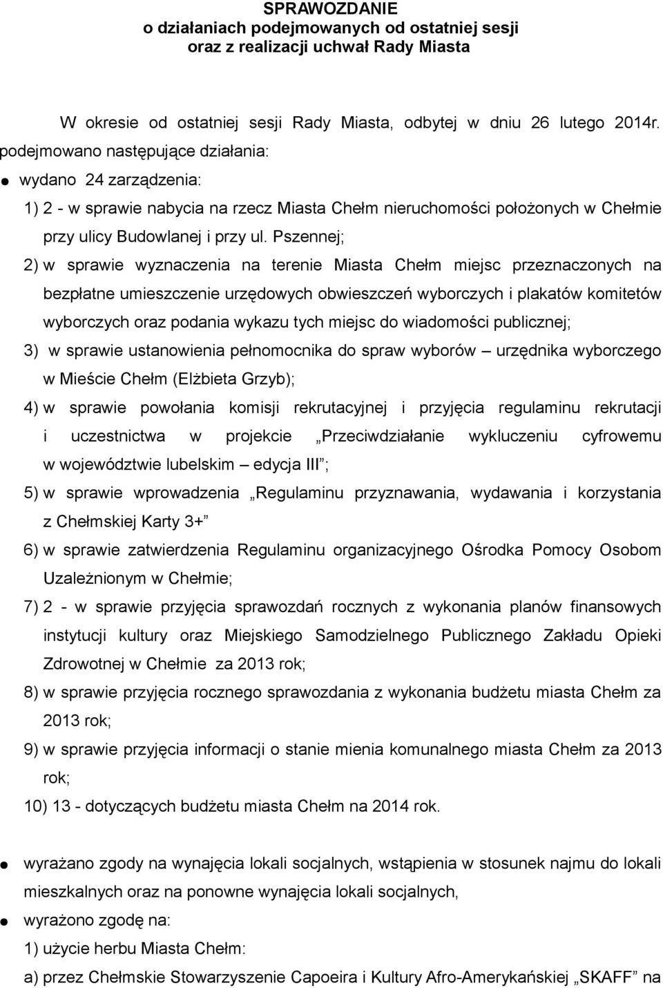 Pszennej; 2) w sprawie wyznaczenia na terenie Miasta Chełm miejsc przeznaczonych na bezpłatne umieszczenie urzędowych obwieszczeń wyborczych i plakatów komitetów wyborczych oraz podania wykazu tych