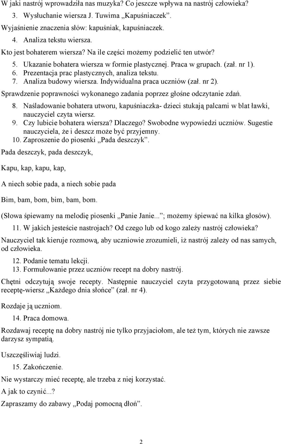 Prezentacja prac plastycznych, analiza tekstu. 7. Analiza budowy wiersza. Indywidualna praca uczniów (zał. nr 2). Sprawdzenie poprawności wykonanego zadania poprzez głośne odczytanie zdań. 8.
