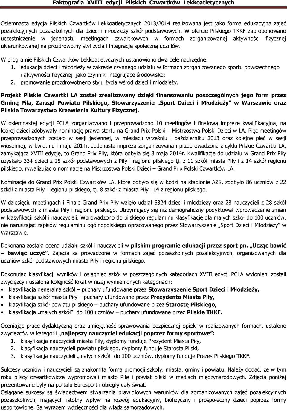 W ofercie Pilskiego TKKF zaproponowano uczestniczenie w jedenastu meetingach czwartkowych w formach zorganizowanej aktywności fizycznej ukierunkowanej na prozdrowotny styl życia i integrację