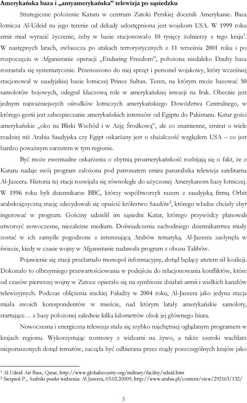W następnych latach, zwłaszcza po atakach terrorystycznych z 11 września 2001 roku i po rozpoczęciu w Afganistanie operacji Enduring Freedom, połoŝona niedaleko Dauhy baza rozrastała się