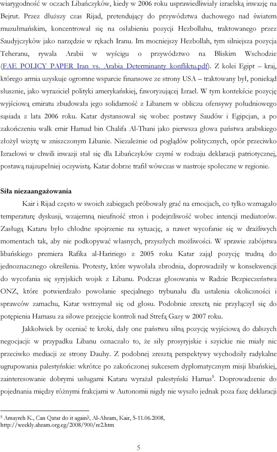 Iranu. Im mocniejszy Hezbollah, tym silniejsza pozycja Teheranu, rywala Arabii w wyścigu o przywództwo na Bliskim Wschodzie (FAE_POLICY_PAPER_Iran_vs._Arabia_Determinanty_konfliktu.pdf).