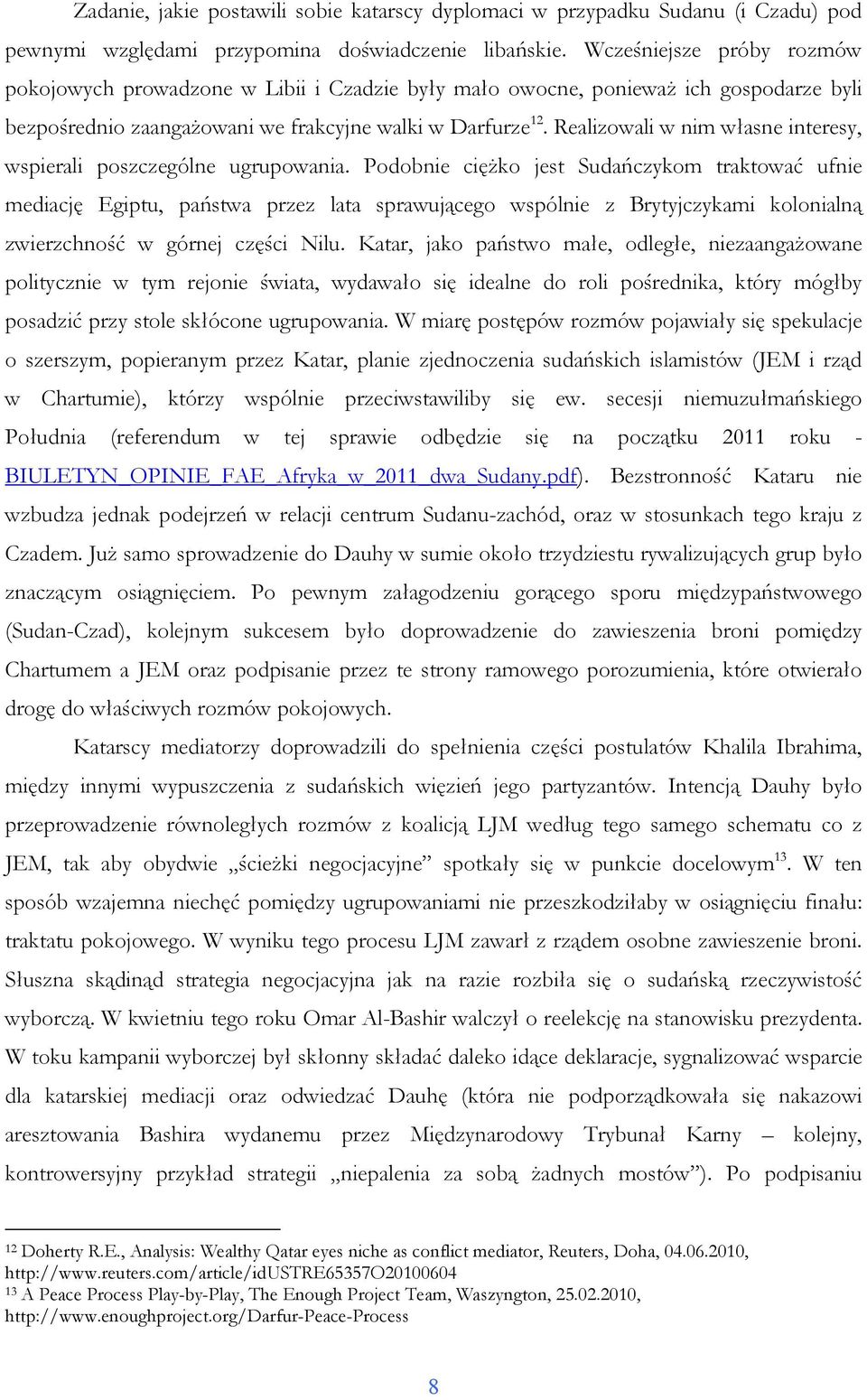Realizowali w nim własne interesy, wspierali poszczególne ugrupowania.
