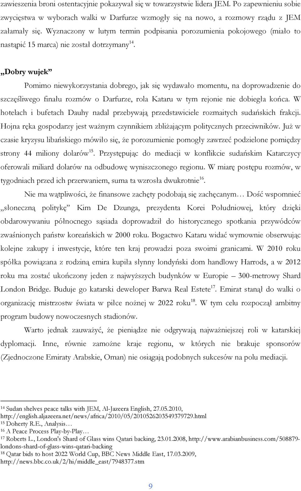 Dobry wujek Pomimo niewykorzystania dobrego, jak się wydawało momentu, na doprowadzenie do szczęśliwego finału rozmów o Darfurze, rola Kataru w tym rejonie nie dobiegła końca.
