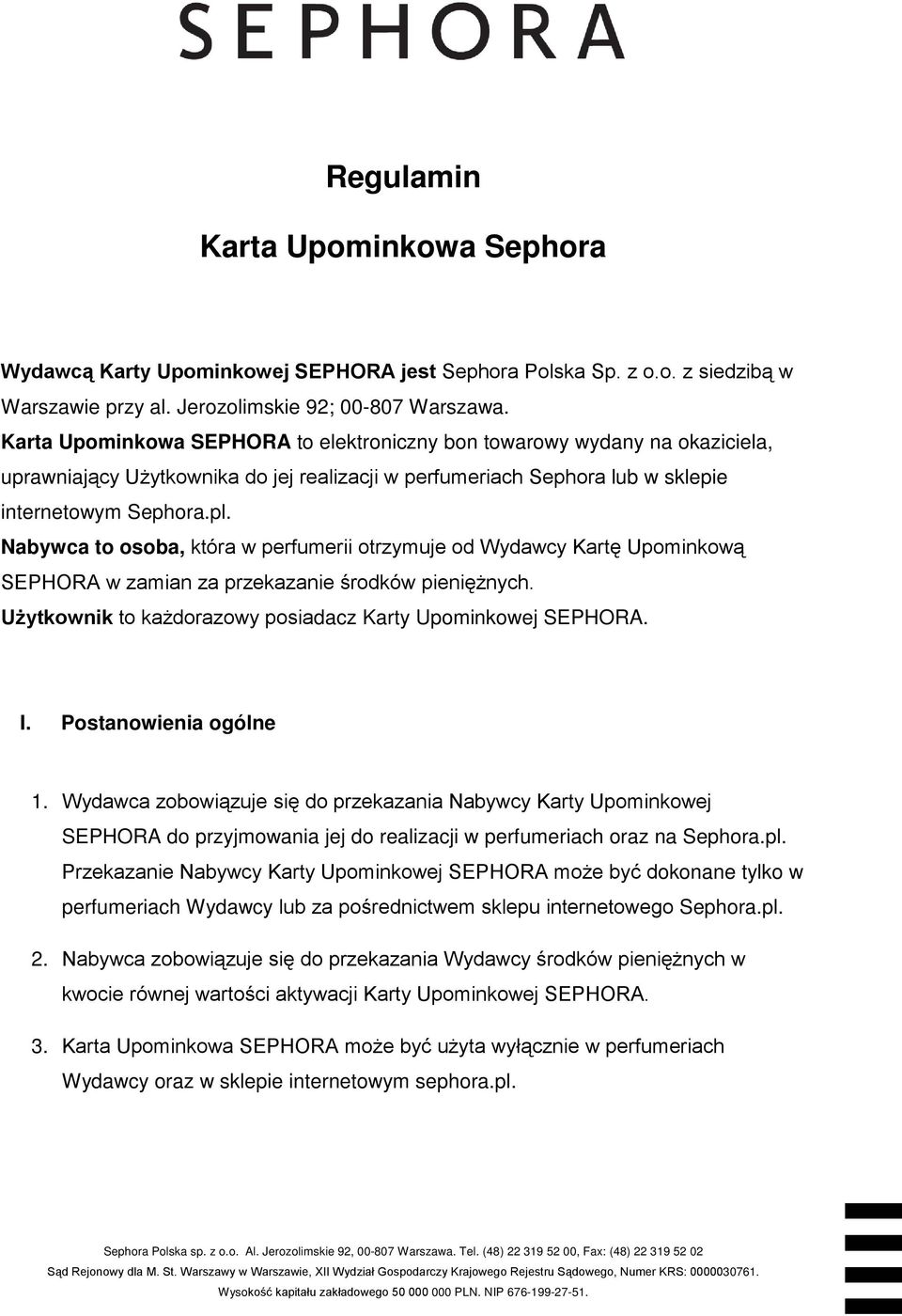 Nabywca to osoba, która w perfumerii otrzymuje od Wydawcy Kartę Upominkową SEPHORA w zamian za przekazanie środków pieniężnych. Użytkownik to każdorazowy posiadacz Karty Upominkowej SEPHORA. I.