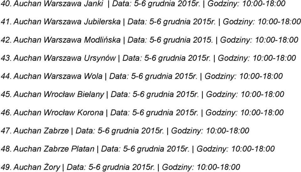 Auchan Warszawa Wola Data: 5-6 grudnia 2015r. Godziny: 10:00-18:00 45. Auchan Wrocław Bielany Data: 5-6 grudnia 2015r. Godziny: 10:00-18:00 46.