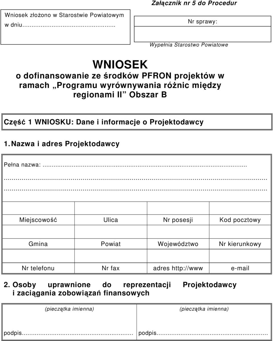 Obszar B Część 1 WNIOSKU: Dane i informacje o Projektodawcy 1. Nazwa i adres Projektodawcy Pełna nazwa:.