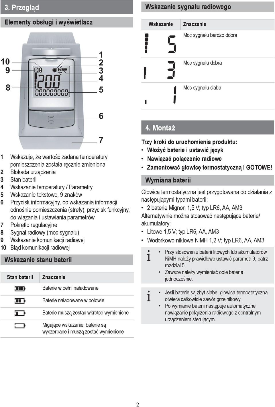 sygnału) 9 Wskazane komunkacj radowej Błąd komunkacj radowej Wskazane stanu bater Stan bater Znaczene Batere w pełn naładowane 6 7 Batere naładowane w połowe Batere muszą zostać wkrótce wymenone