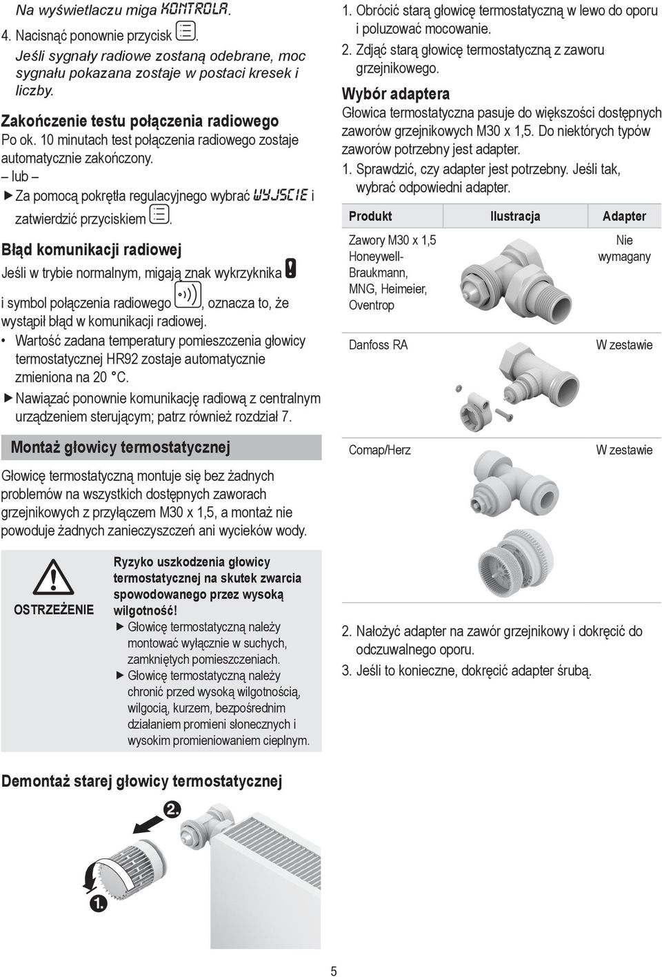 Błąd komunkacj radowej Jeśl w trybe normalnym, mgają znak wykrzyknka symbol połączena radowego, oznacza to, że wystąpł błąd w komunkacj radowej.