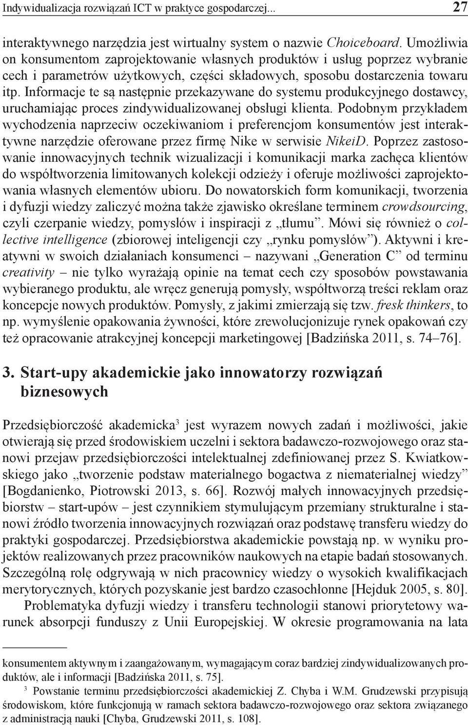 Informacje te są następnie przekazywane do systemu produkcyjnego dostawcy, uruchamiając proces zindywidualizowanej obsługi klienta.