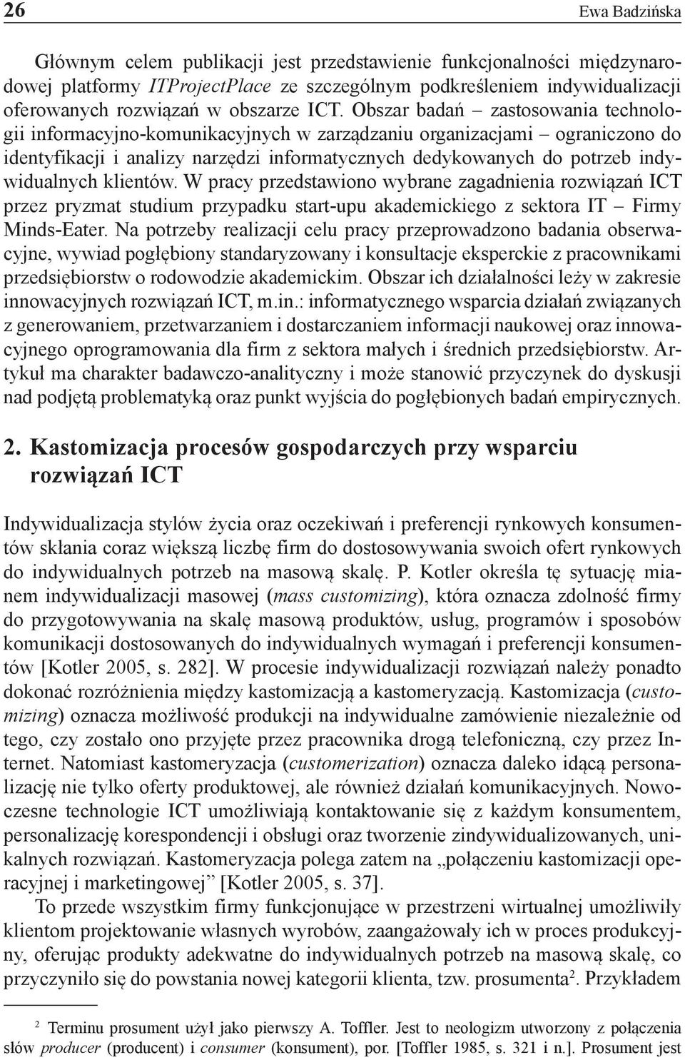 indywidualnych klientów. W pracy przedstawiono wybrane zagadnienia rozwiązań ICT przez pryzmat studium przypadku start-upu akademickiego z sektora IT Firmy Minds-Eater.