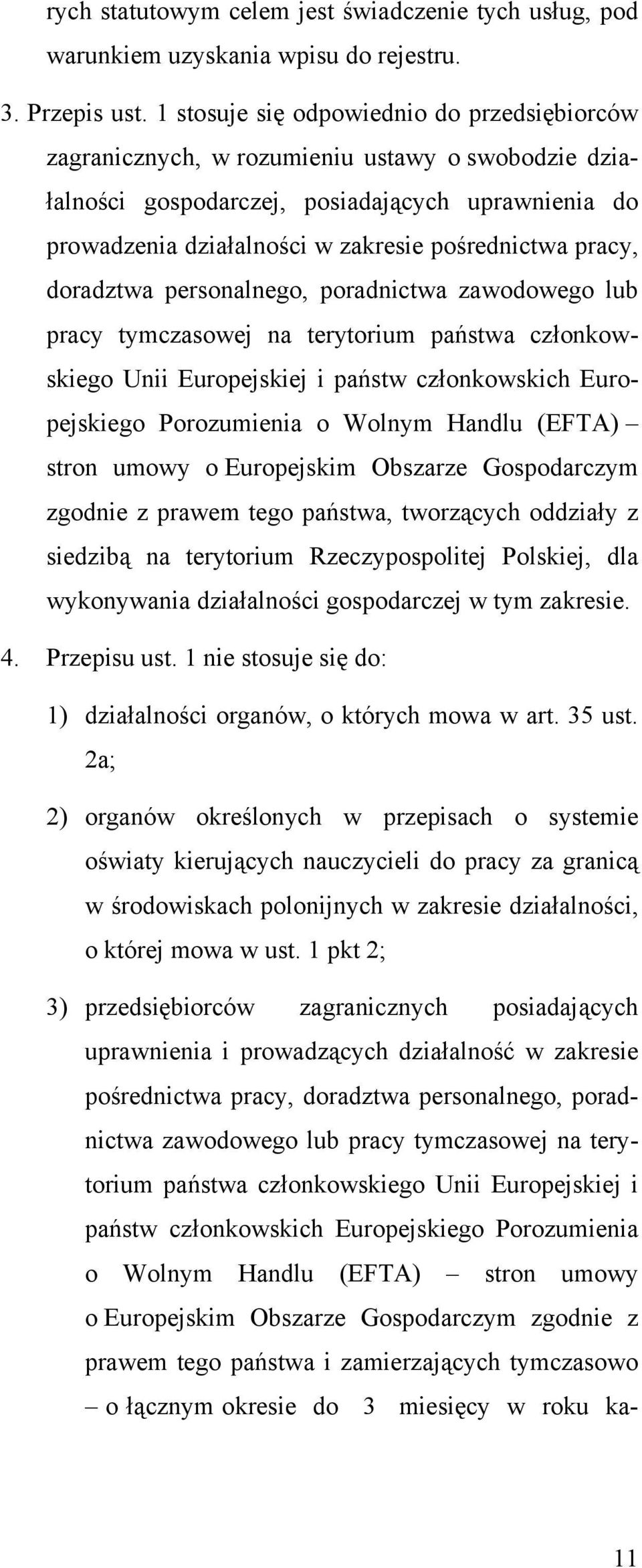 pracy, doradztwa personalnego, poradnictwa zawodowego lub pracy tymczasowej na terytorium państwa członkowskiego Unii Europejskiej i państw członkowskich Europejskiego Porozumienia o Wolnym Handlu