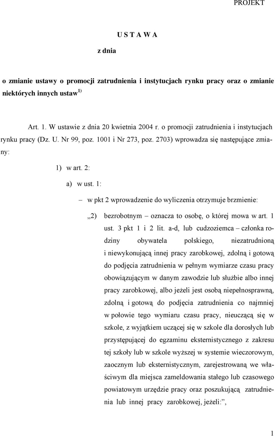 1: w pkt 2 wprowadzenie do wyliczenia otrzymuje brzmienie: 2) bezrobotnym oznacza to osobę, o której mowa w art. 1 ust. 3 pkt 1 i 2 lit.
