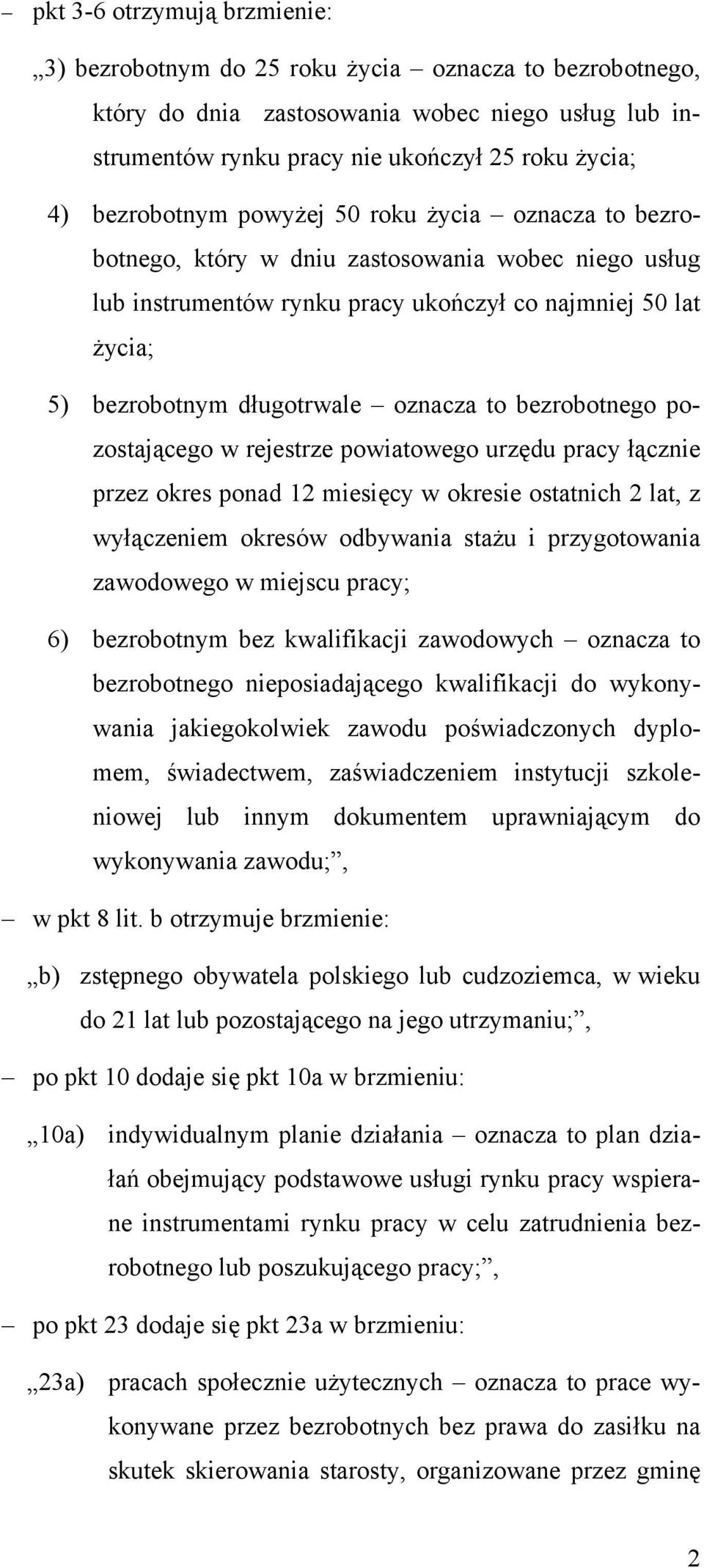 oznacza to bezrobotnego pozostającego w rejestrze powiatowego urzędu pracy łącznie przez okres ponad 12 miesięcy w okresie ostatnich 2 lat, z wyłączeniem okresów odbywania stażu i przygotowania