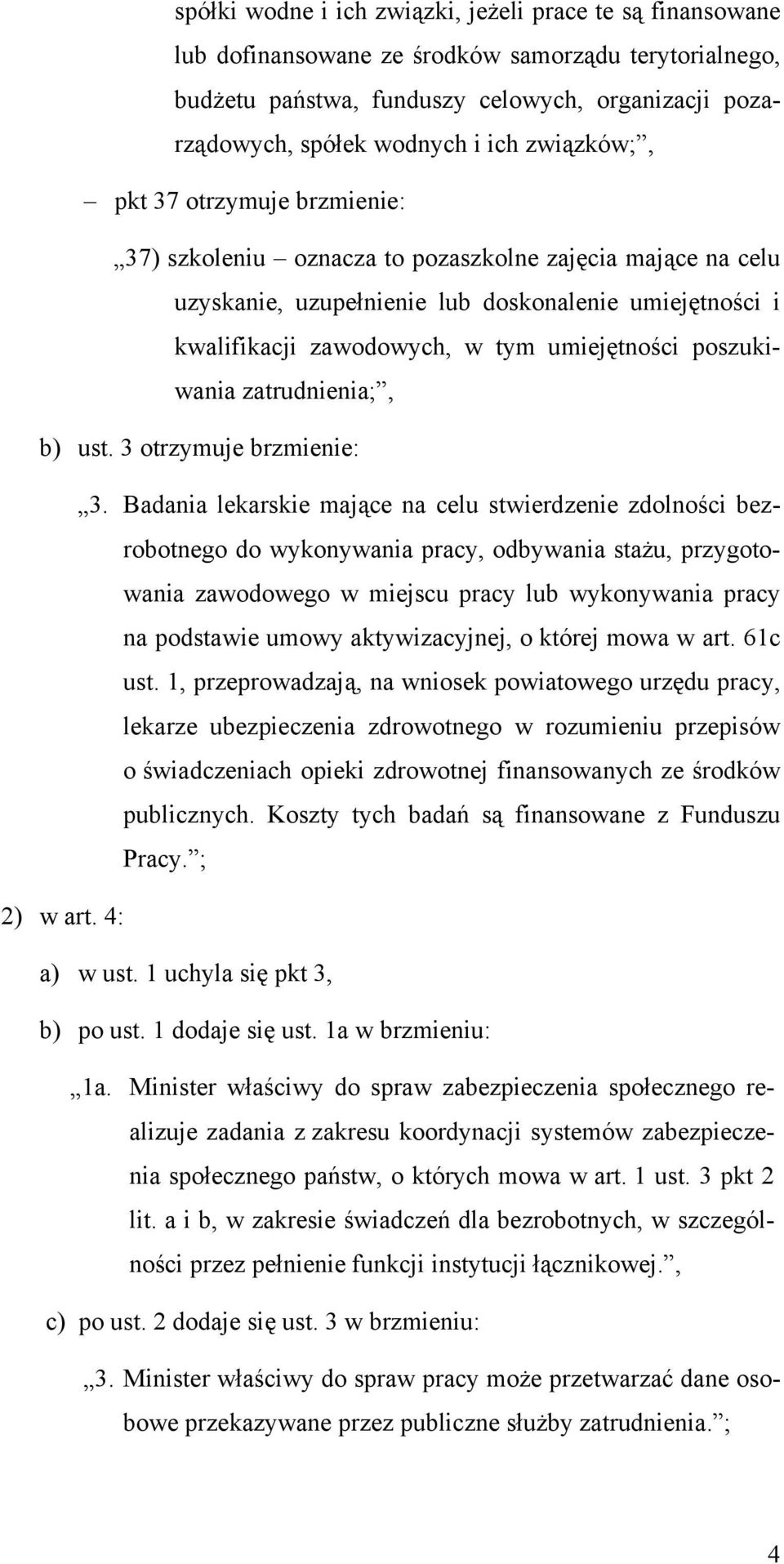 poszukiwania zatrudnienia;, b) ust. 3 otrzymuje brzmienie: 3.