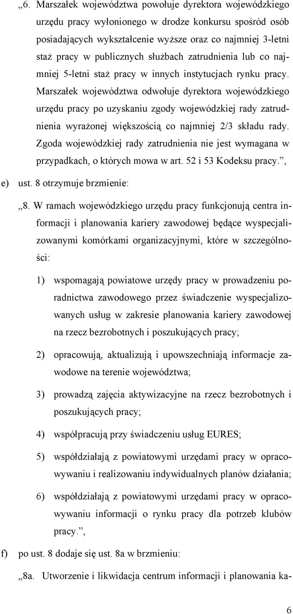 Marszałek województwa odwołuje dyrektora wojewódzkiego urzędu pracy po uzyskaniu zgody wojewódzkiej rady zatrudnienia wyrażonej większością co najmniej 2/3 składu rady.
