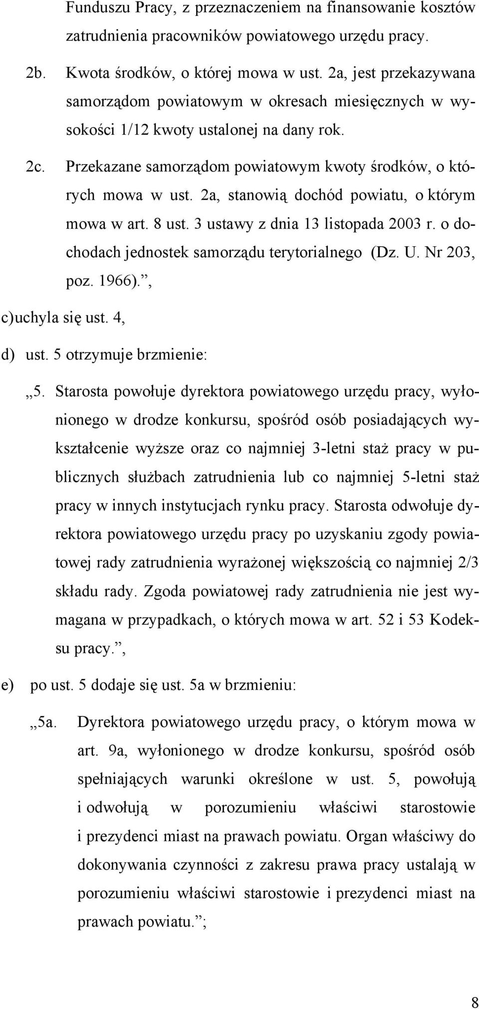 2a, stanowią dochód powiatu, o którym mowa w art. 8 ust. 3 ustawy z dnia 13 listopada 2003 r. o dochodach jednostek samorządu terytorialnego (Dz. U. Nr 203, poz. 1966)., c) uchyla się ust. 4, d) ust.