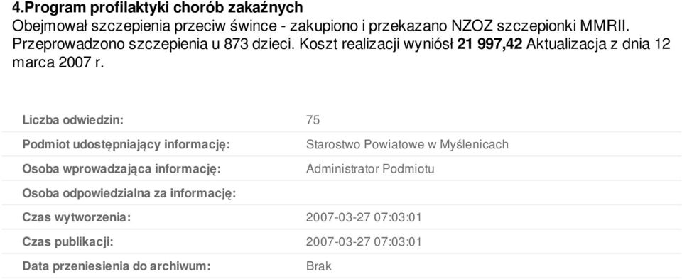 Liczba odwiedzin: 75 Podmiot udostępniający informację: Osoba wprowadzająca informację: Starostwo Powiatowe w Myślenicach