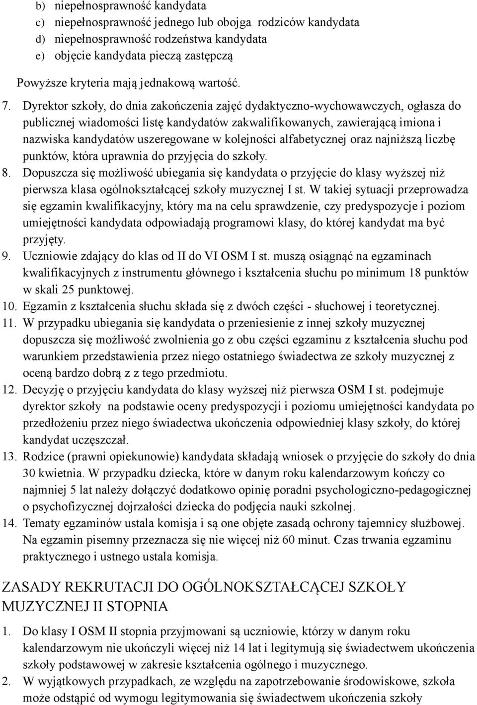 Dyrektor szkoły, do dnia zakończenia zajęć dydaktyczno-wychowawczych, ogłasza do publicznej wiadomości listę kandydatów zakwalifikowanych, zawierającą imiona i nazwiska kandydatów uszeregowane w