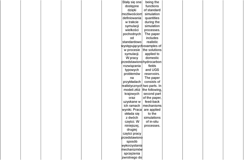 W niniejszej, drugiej części pracy przedstawiono sposób wykorzystania mechanizmów sprzężenia zwrotnego do being the functions of standard simulation quantities during the simulation processes.