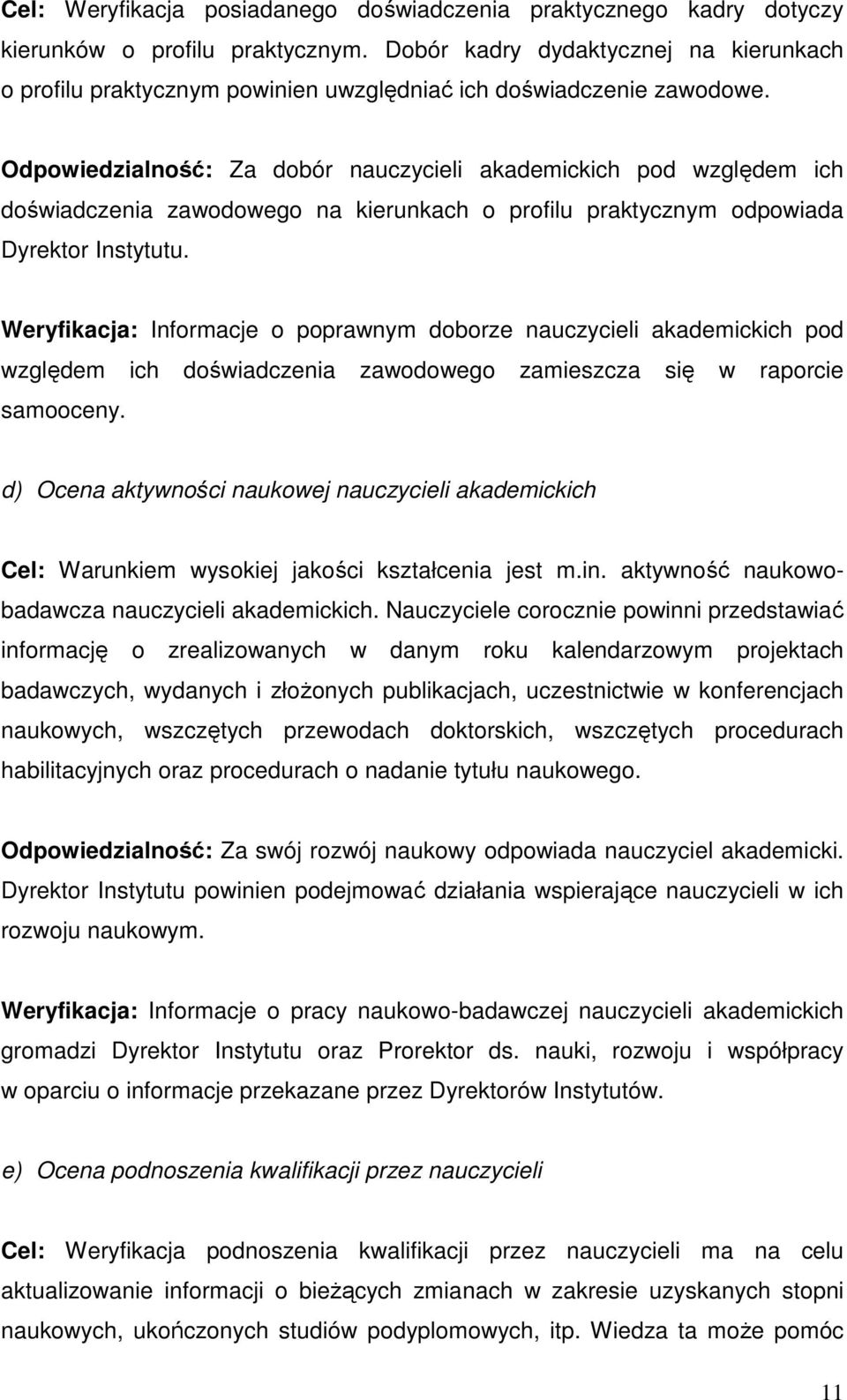 Odpowiedzialność: Za dobór nauczycieli akademickich pod względem ich doświadczenia zawodowego na kierunkach o profilu praktycznym odpowiada Dyrektor Instytutu.