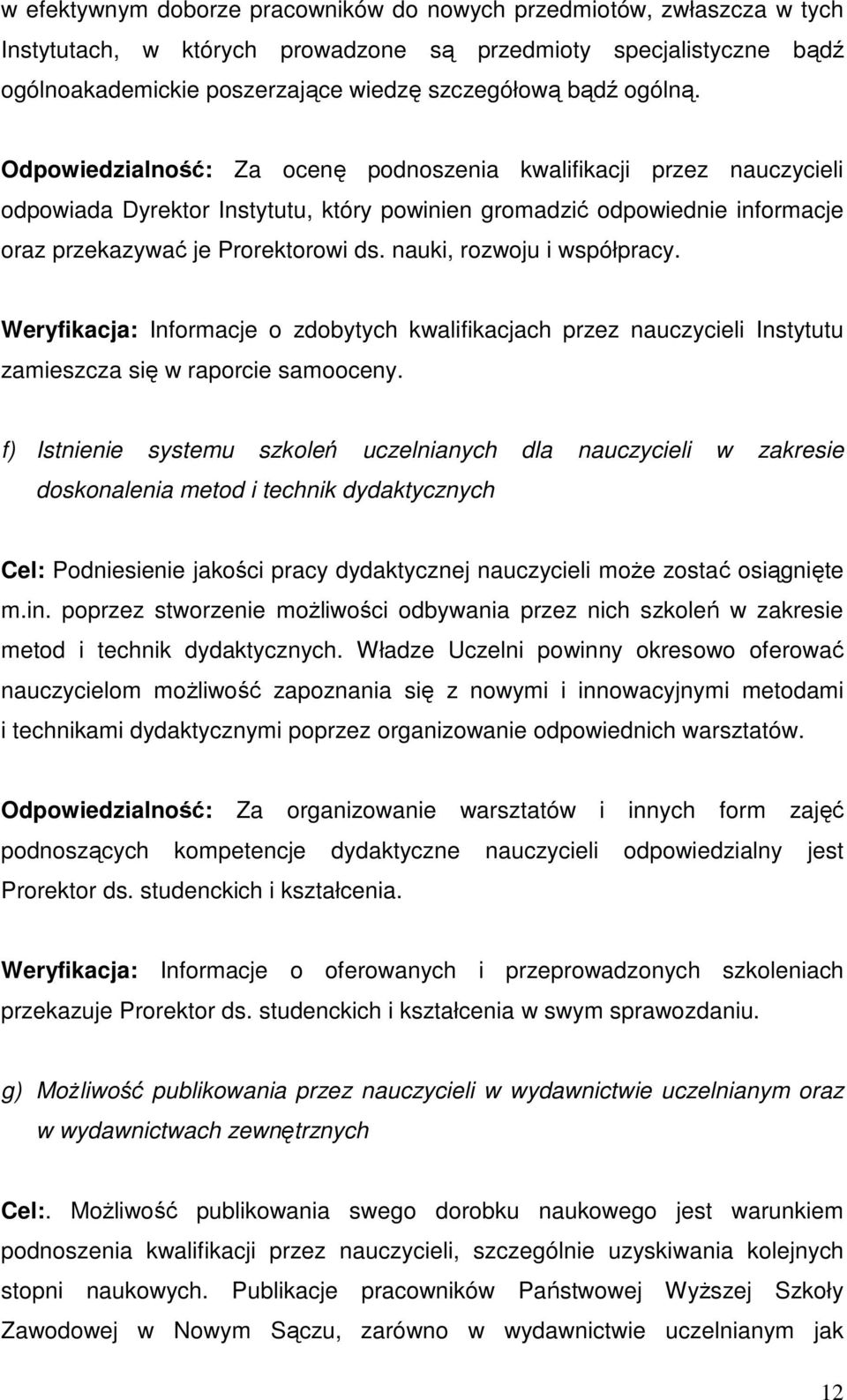 nauki, rozwoju i współpracy. Weryfikacja: Informacje o zdobytych kwalifikacjach przez nauczycieli Instytutu zamieszcza się w raporcie samooceny.