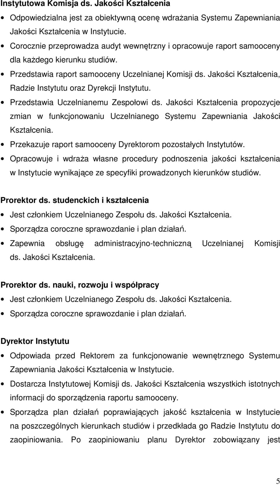 Jakości Kształcenia, Radzie Instytutu oraz Dyrekcji Instytutu. Przedstawia Uczelnianemu Zespołowi ds.