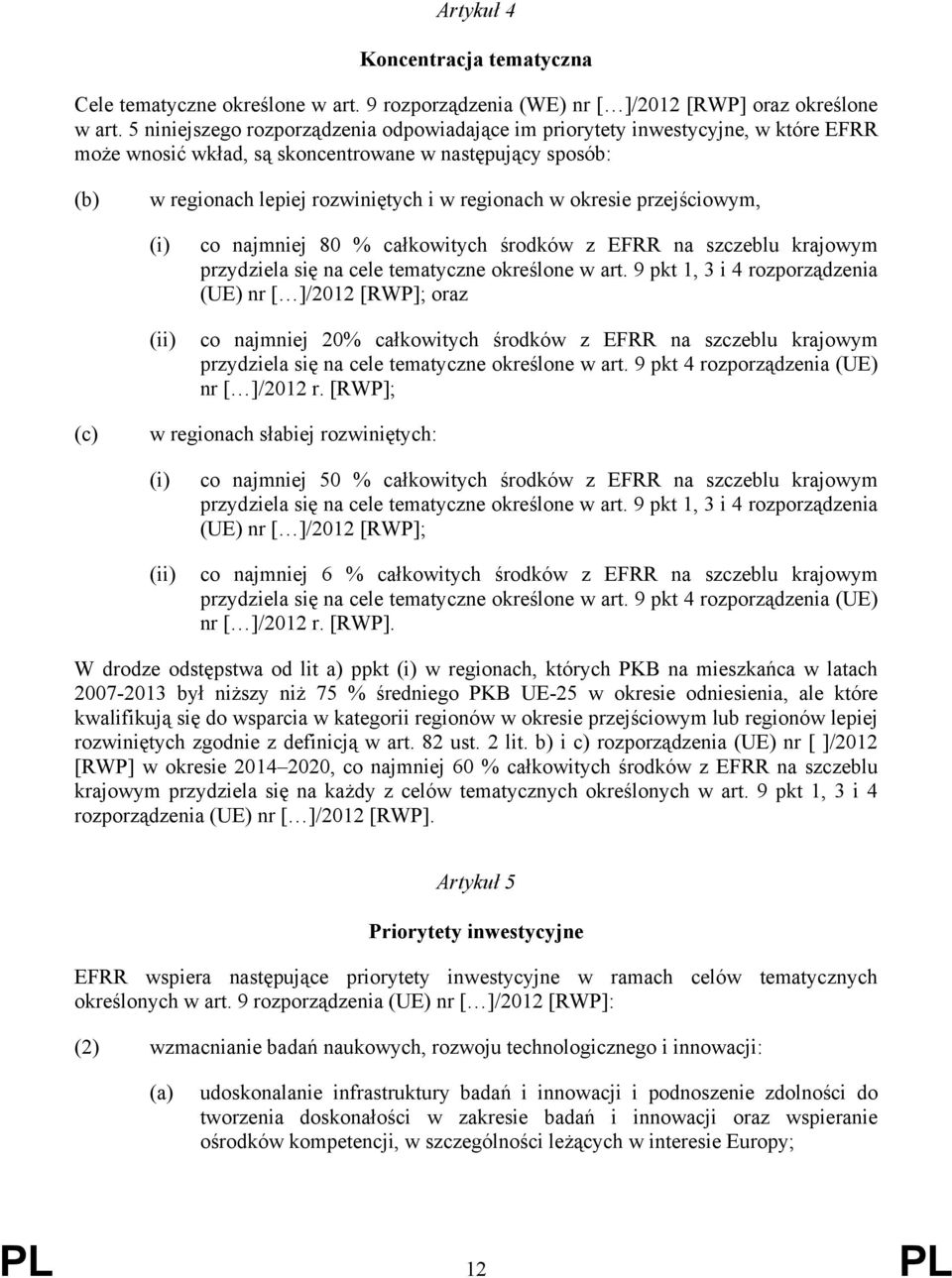 okresie przejściowym, (i) co najmniej 80 % całkowitych środków z EFRR na szczeblu krajowym przydziela się na cele tematyczne określone w art.