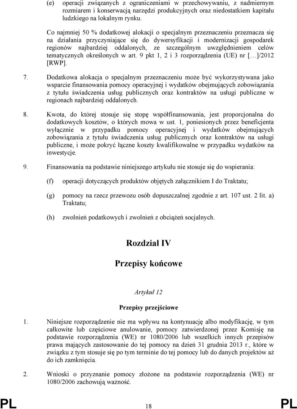 szczególnym uwzględnieniem celów tematycznych określonych w art. 9 pkt 1, 2 i 3 rozporządzenia (UE) nr [ ]/2012 [RWP]. 7.