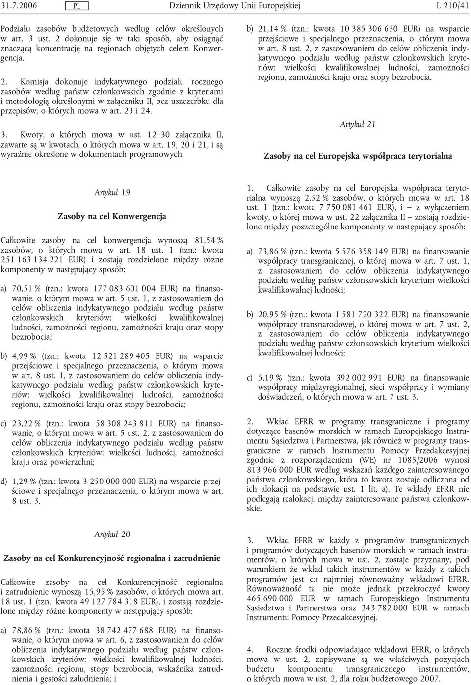 dokonuje się w taki sposób, aby osiągnąć znaczącą koncentrację na regionach objętych celem Konwergencja. 2.
