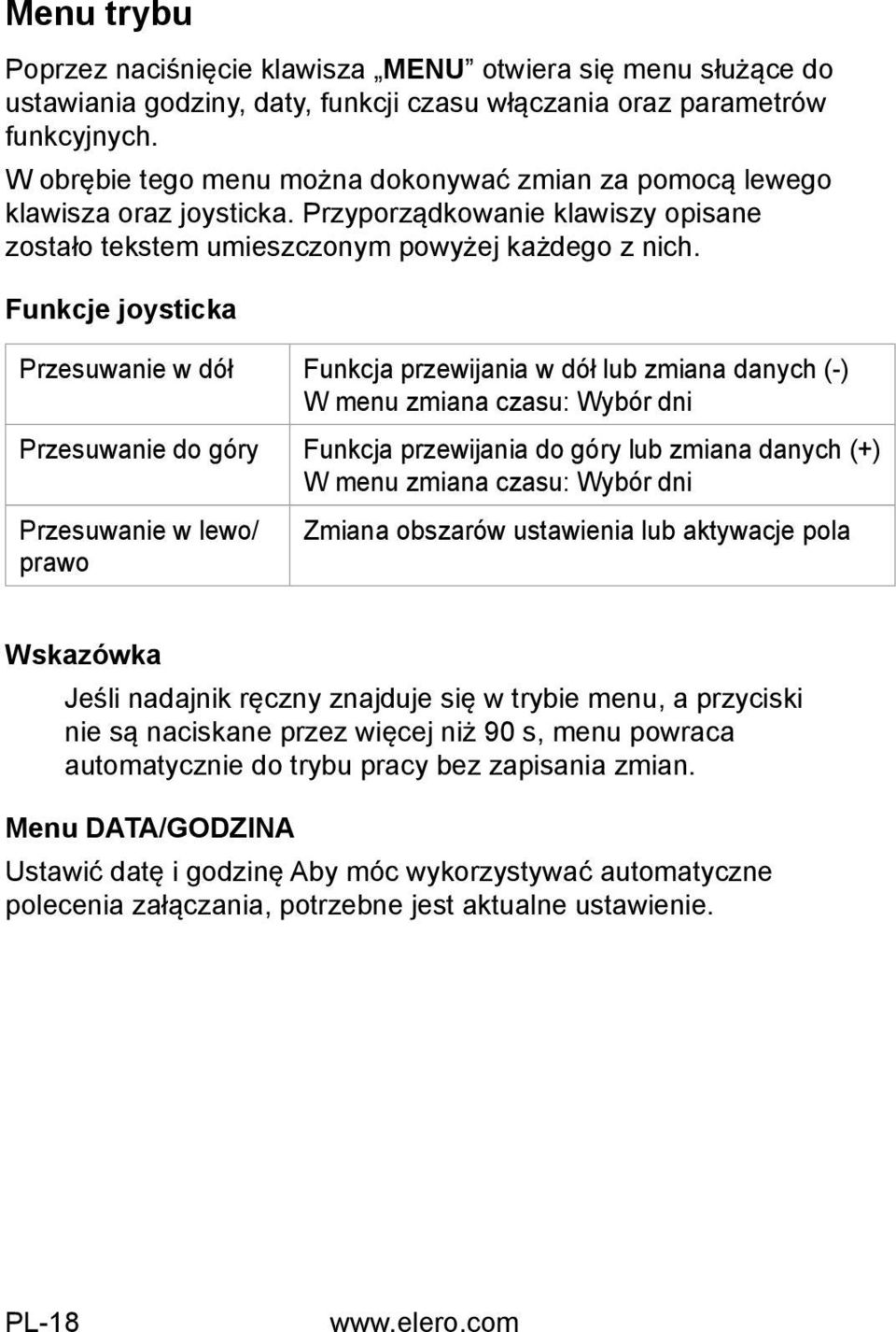 Funkcje joysticka Przesuwanie w dół Funkcja przewijania w dół lub zmiana danych (-) W menu zmiana czasu: Wybór dni Przesuwanie do góry Funkcja przewijania do góry lub zmiana danych (+) W menu zmiana