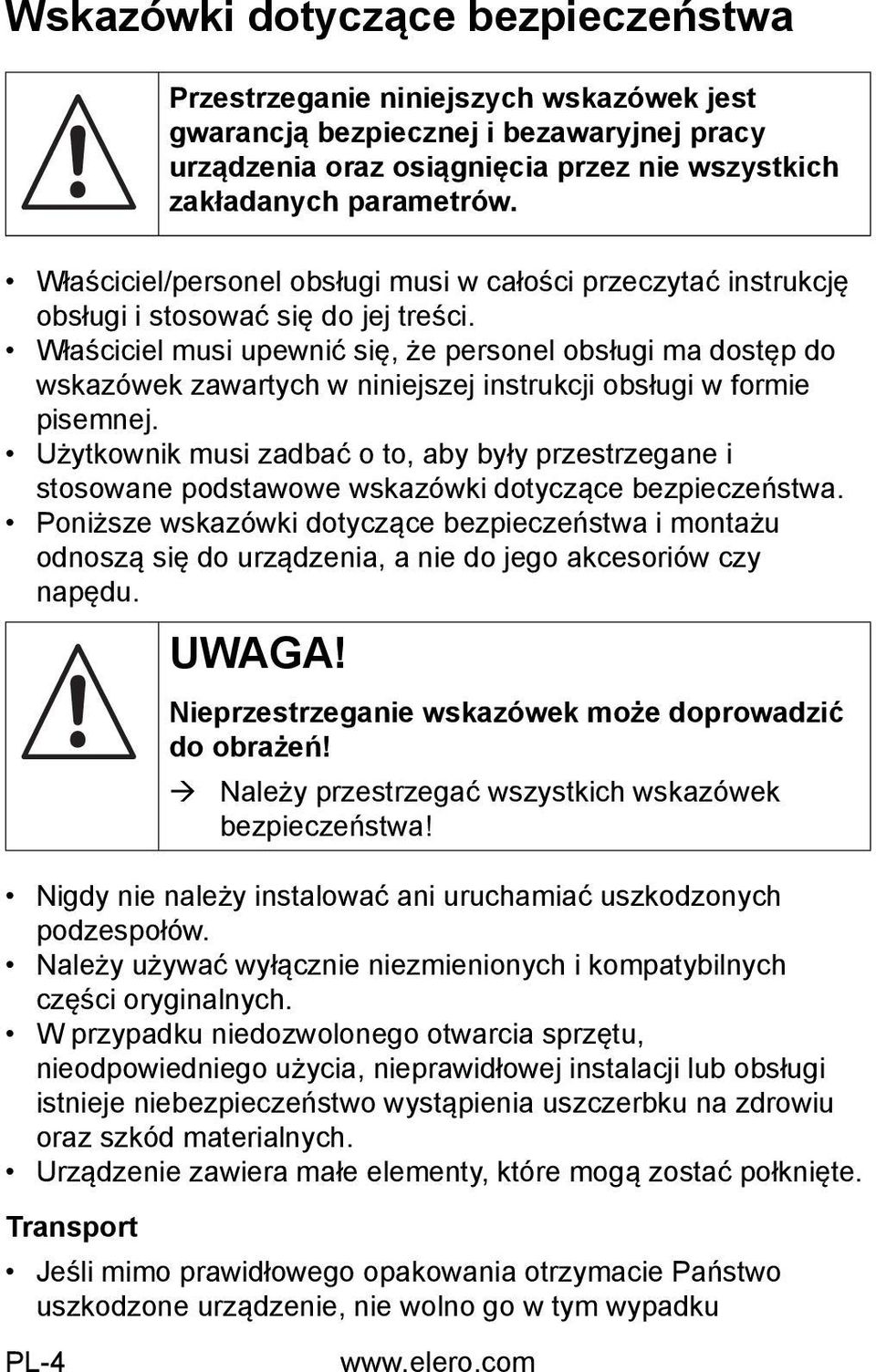 Właściciel musi upewnić się, że personel obsługi ma dostęp do wskazówek zawartych w niniejszej instrukcji obsługi w formie pisemnej.