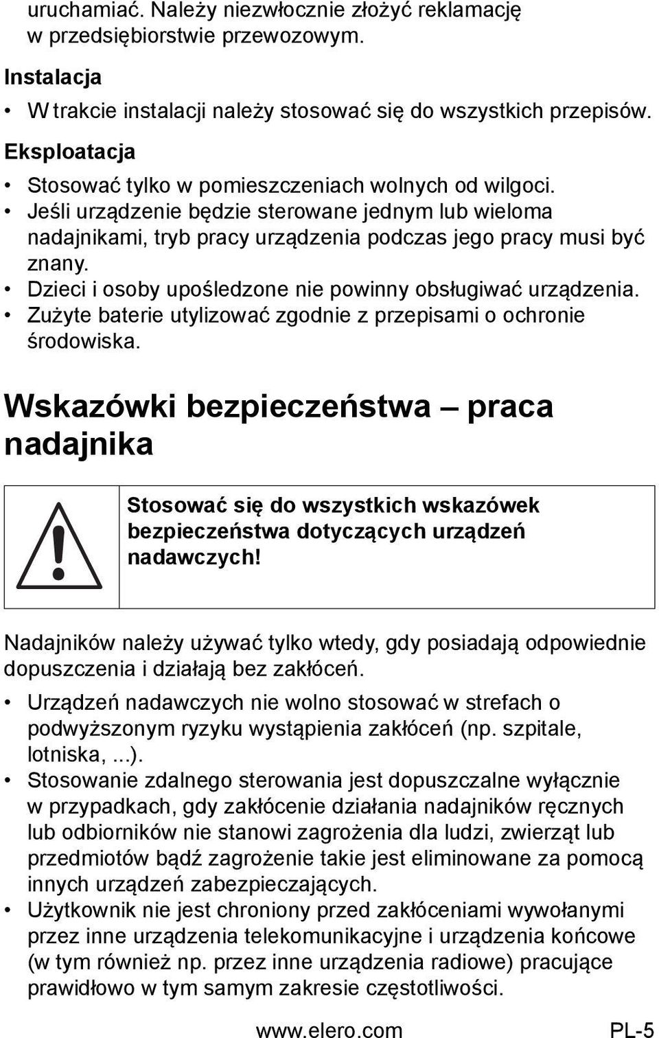 Dzieci i osoby upośledzone nie powinny obsługiwać urządzenia. Zużyte baterie utylizować zgodnie z przepisami o ochronie środowiska.