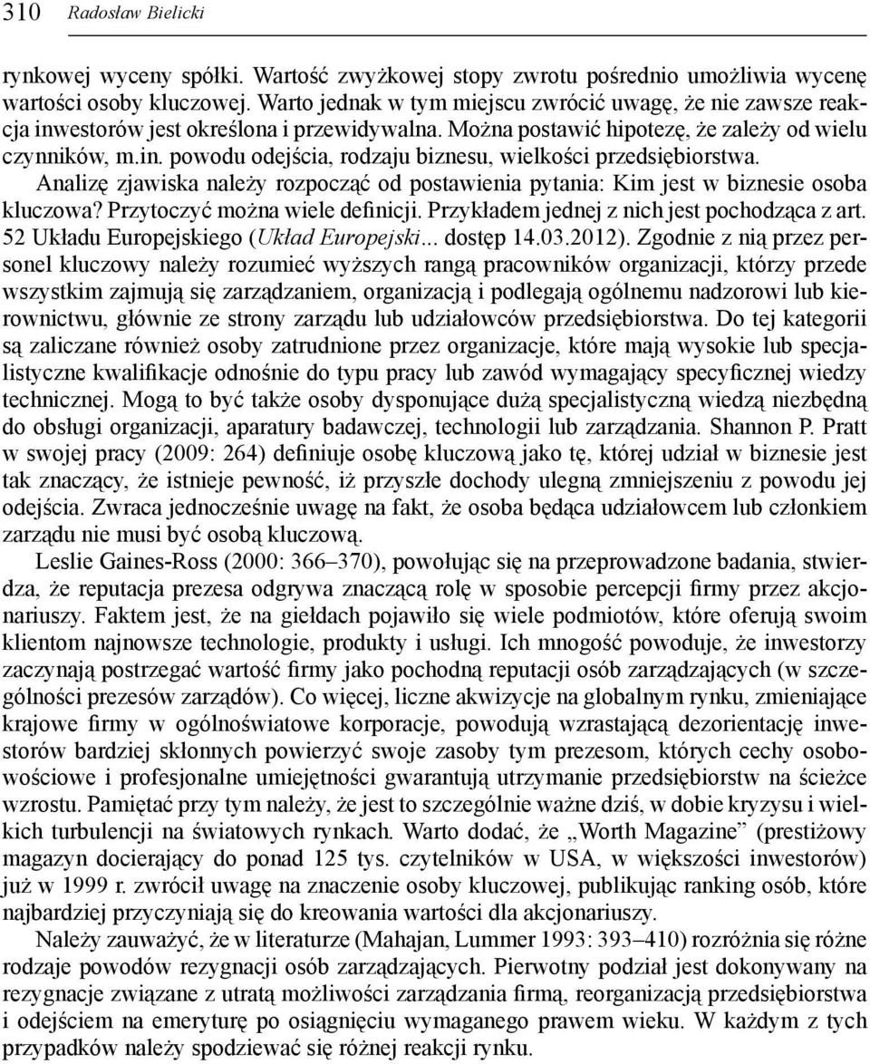 Analizę zjawiska należy rozpocząć od postawienia pytania: Kim jest w biznesie osoba kluczowa? Przytoczyć można wiele definicji. Przykładem jednej z nich jest pochodząca z art.