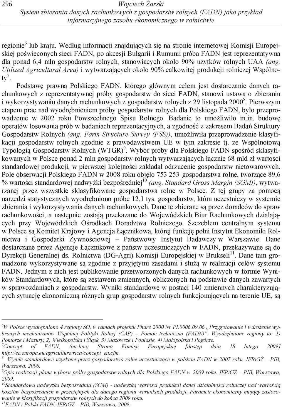 rolnych, stanowi cych około 90% u ytków rolnych UAA (ang. Utilized Agricultural Area) i wytwarzaj cych około 90% całkowitej produkcji rolniczej Wspólnoty 7.