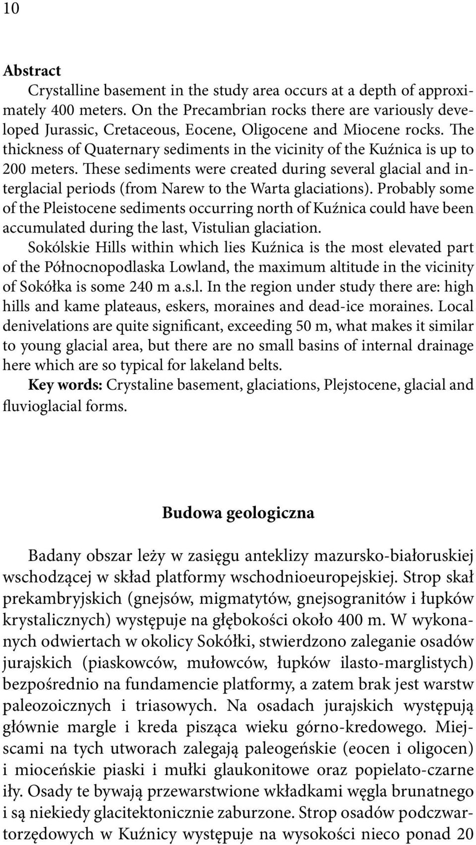 The thickness of Quaternary sediments in the vicinity of the Kuźnica is up to 200 meters.