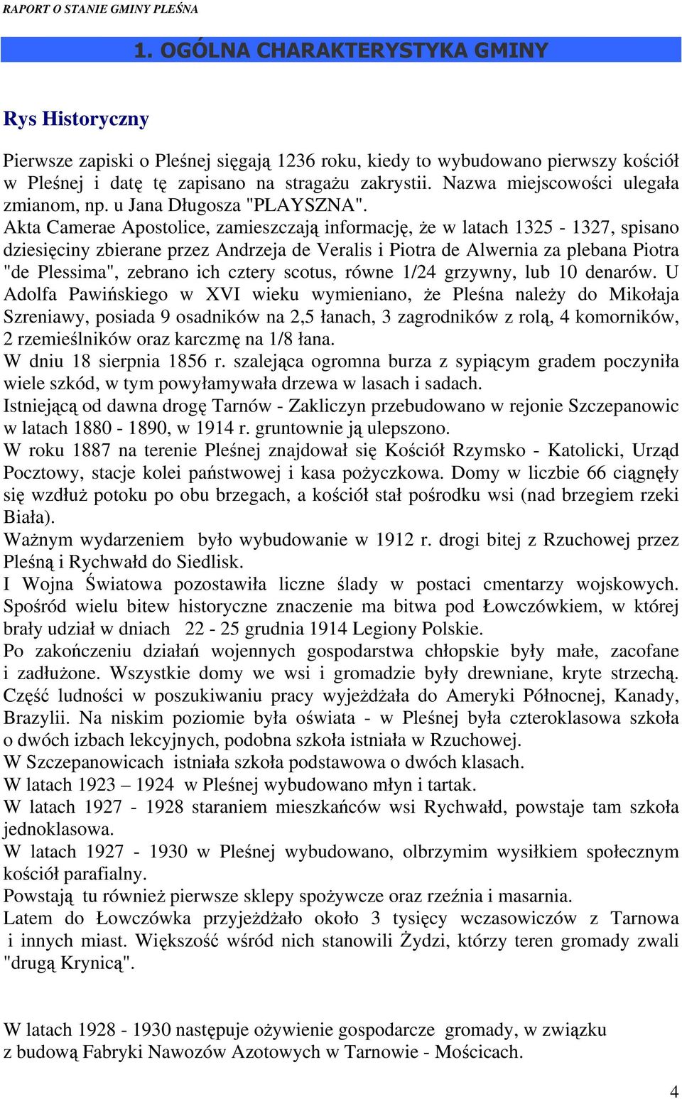 Akta Camerae Apostolice, zamieszczają informację, że w latach 1325-1327, spisano dziesięciny zbierane przez Andrzeja de Veralis i Piotra de Alwernia za plebana Piotra "de Plessima", zebrano ich