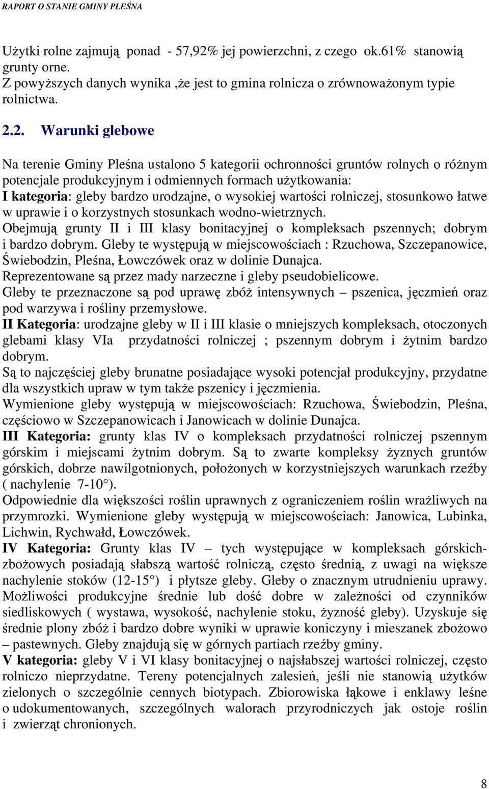 2. Warunki glebowe Na terenie Gminy Pleśna ustalono 5 kategorii ochronności gruntów rolnych o różnym potencjale produkcyjnym i odmiennych formach użytkowania: I kategoria: gleby bardzo urodzajne, o