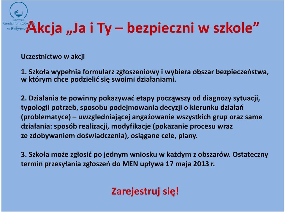 Działania te powinny pokazywać etapy począwszy od diagnozy sytuacji, typologii potrzeb, sposobu podejmowania decyzji o kierunku działań (problematyce)