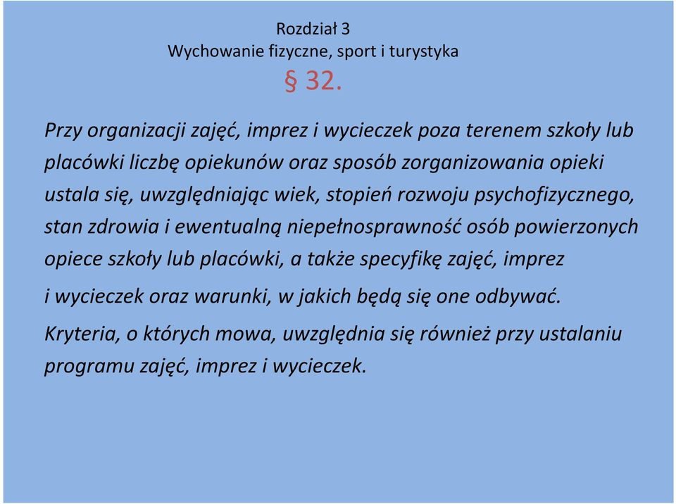 ustala się, uwzględniając wiek, stopień rozwoju psychofizycznego, stan zdrowia i ewentualną niepełnosprawność osób powierzonych