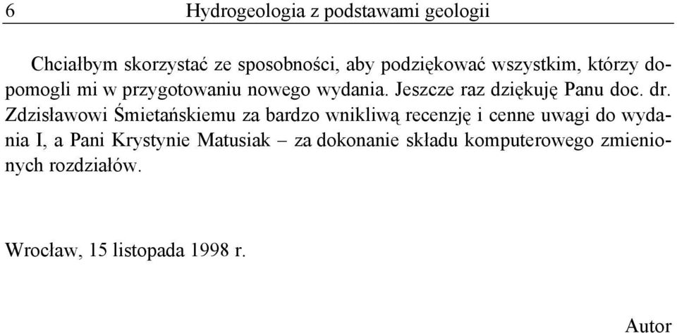 Zdzisławowi Śmietańskiemu za bardzo wnikliwą recenzję i cenne uwagi do wydania I, a Pani