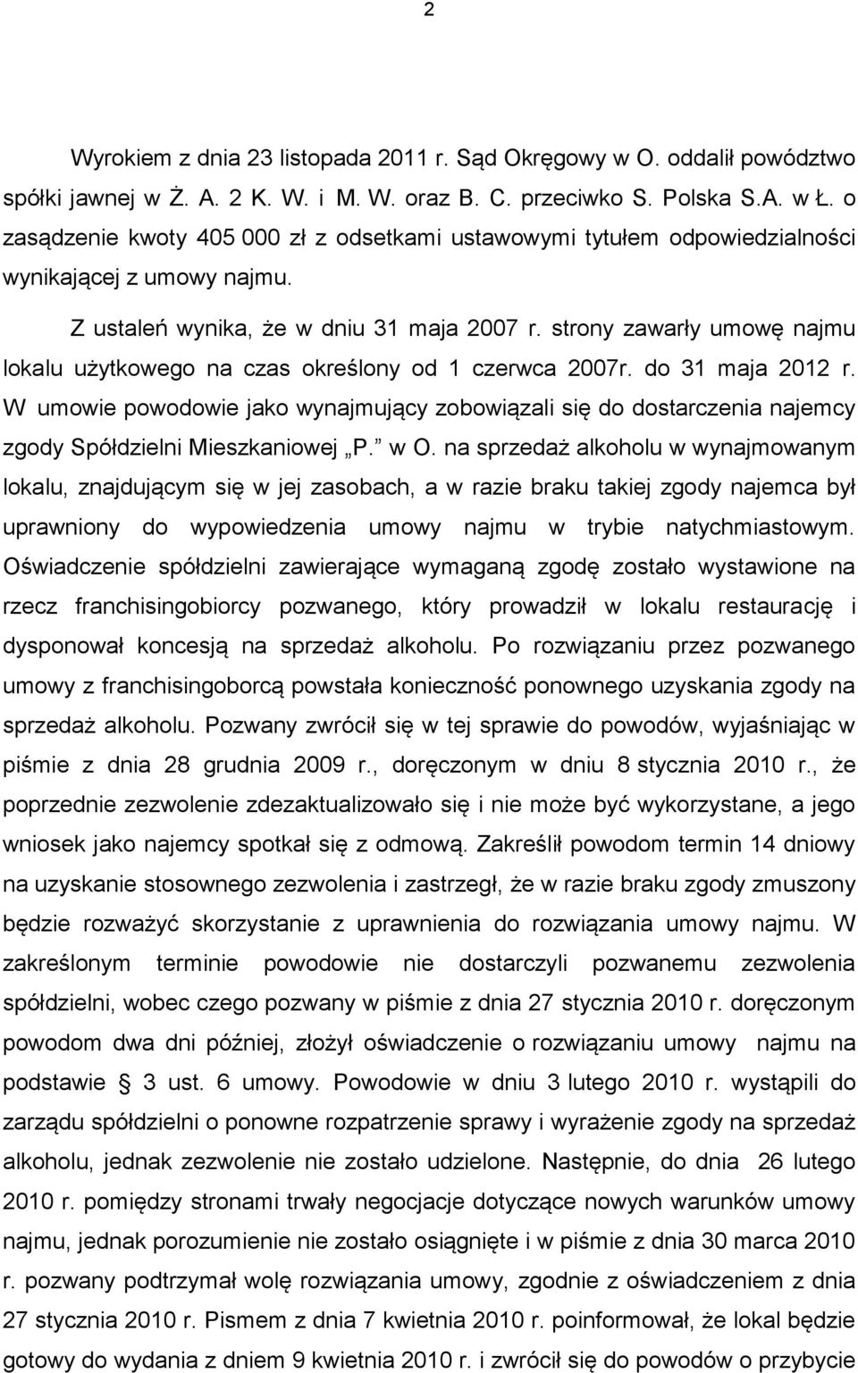 strony zawarły umowę najmu lokalu użytkowego na czas określony od 1 czerwca 2007r. do 31 maja 2012 r.
