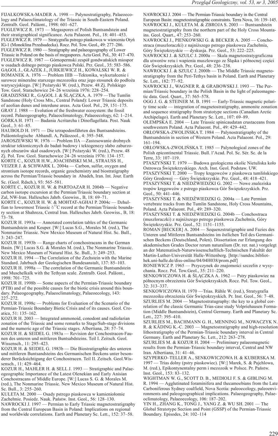 1979 Stratygrafia pstrego piaskowca w wierceniu Otyñ IG-1 (Monoklina Przedsudecka). Rocz. Pol. Tow. Geol., 49: 277 286. FUGLEWICZ R.