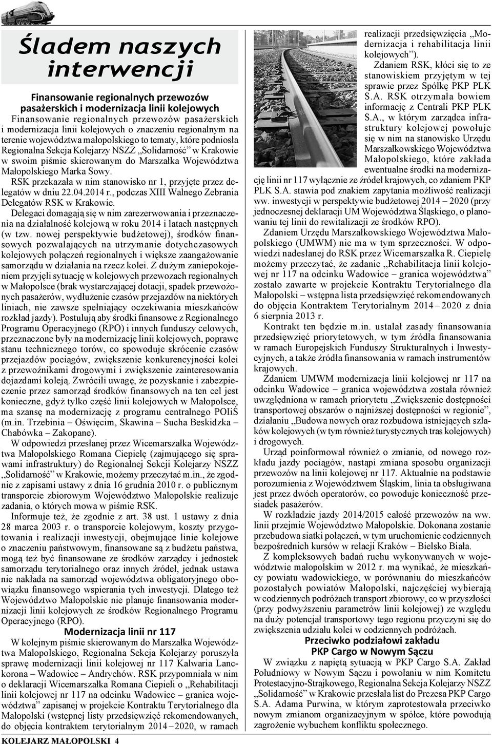 Małopolskiego Marka Sowy. RSK przekazała w nim stanowisko nr 1, przyjęte przez delegatów w dniu 22.04.2014 r., podczas XIII Walnego Zebrania Delegatów RSK w Krakowie.